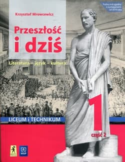 Przeszłość i dziś Język polski 1 Podręcznik Część 2 Zakres podstawowy i rozszerzony Liceum i technikum - Krzysztof Mrowcewicz