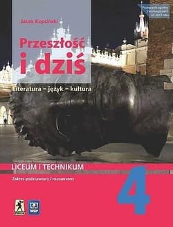 Przeszłość i dziś Język polski  Podręcznik 4 Zakres podstawowy i rozszerzony Liceum i technikum - Jacek Kopciński