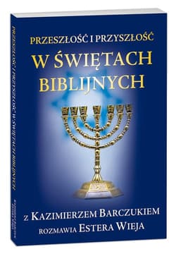 Przeszłość i przyszłość w świętach biblijnych z Kazimierzem Barczukiem rozmawia Estera Wieja - Barczuk Kazimierz, Wieja Estera