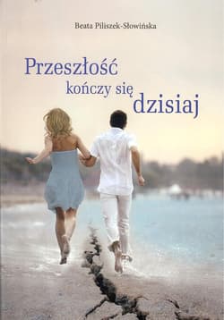 Przeszłość kończy się dzisiaj - Beata Piliszek-Słowińska