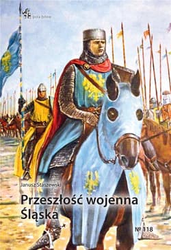 Przeszłość wojenna Śląska - Janusz Staszewski