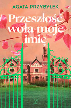 Przeszłość woła moje imię - Agata Przybyłek