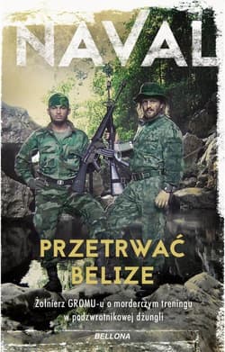 Przetrwać Belize Żołnierz GROM-u o morderczym treningu w podzwrotnikowej dżungli