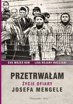 Przetrwałam. Życie ofiary Josefa Mengele - Mozes-Kor Ewa, Rojany-Buccieri Lisa