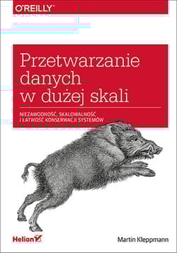 Przetwarzanie danych w dużej skali. Niezawodność, skalowalność i łatwość konserwacji systemów - Martin Kleppmann