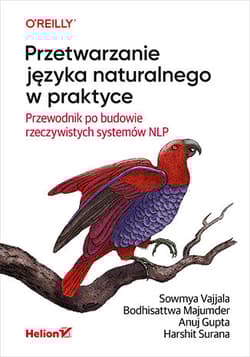 Przetwarzanie języka naturalnego w praktyce. Przewodnik po budowie rzeczywistych systemów NLP - Opracowanie Zbiorowe