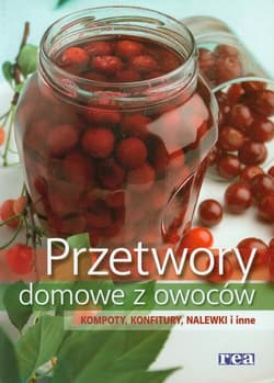 Przetwory domowe z owoców Kompoty, konfitury, nalewki i inne