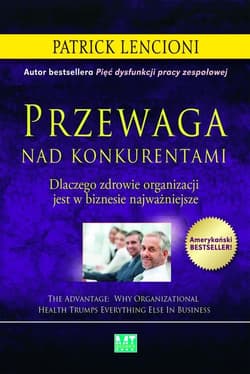 Przewaga nad konkurentami Dlaczego zdrowie organizacji jest w biznesie najważniejsze - Patrick Lencioni