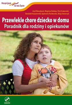 Przewlekle chore dziecko w domu z płytą DVD Poradnik dla rodziny i opiekunów - Binnebesel Józef, Bohdan Zbigniew