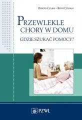 Przewlekle chory w domu. Gdzie szukać pomocy? - Czajka Dorota,  Czekała Beata