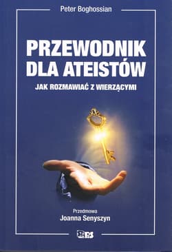 Przewodnik dla ateistów. Jak rozmawiać z wierzącymi (dodruk 2023) - Boghossian Peter