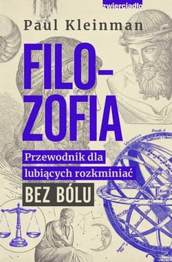 Przewodnik dla lubiących rozkminiać bez bólu Filozofia - Paul Kleinman