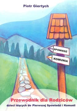 Przewodnik dla Rodziców dzieci idących do Pierwszej Spowiedzi i Komunii - Piotr Giertych