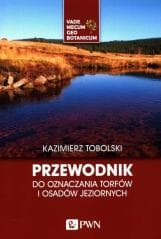 Przewodnik do oznaczania torfów i osadów jezior. - Tobolski Kazimierz