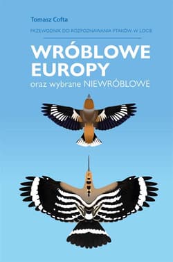 Przewodnik do rozpoznawania ptaków w locie. Wróblowe Europy oraz wybrane niewróblowe - Tomasz Cofta