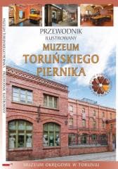 Przewodnik ilustrowany Muzeum Toruńskiego Piernika - Praca zbiorowa