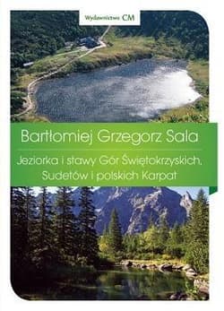 Przewodnik.Jeziorka i stawy Gór Świętokrzyskich... - Bartłomiej Sala