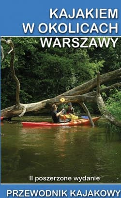 Przewodnik kajakowy. Kajakiem w okolicach Warszawy - Praca zbiorowa