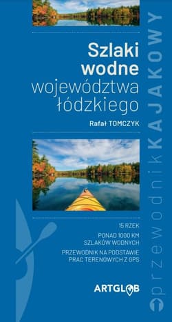 Przewodnik kajakowy Szlaki wodne województwa łódzkiego - Rafał Tomczyk