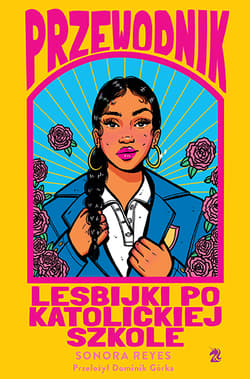 Przewodnik lesbijki po katolickiej szkole - Sonora Reyes