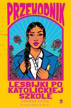 Przewodnik lesbijki po katolickiej szkole - Sonora Reyes