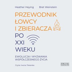 Przewodnik łowcy i zbieracza po XXI wieku. Ewolucja i wyzwania współczesnego życia - audiobook - Weinstein Bret, Heying Heather