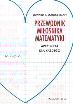 Przewodnik miłośnika matematyki Arcydzieła dla każdego - R. Scheinerman Edward