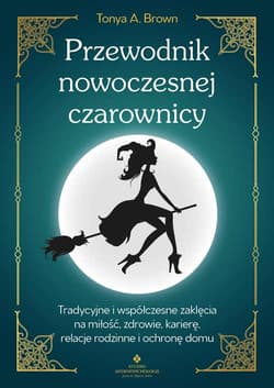 Przewodnik nowoczesnej czarownicy - Brown Tonya A.