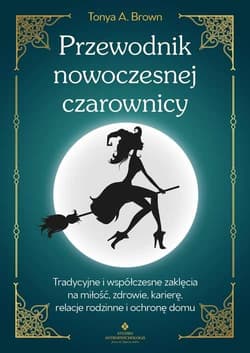Przewodnik nowoczesnej czarownicy - Brown Tonya A.