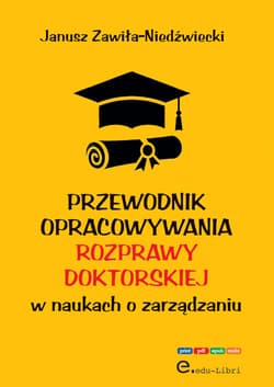 Przewodnik opracowywania rozprawy doktorskiej w naukach o zarządzaniu - Janusz Zawiła-Niedźwiecki