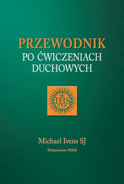 Przewodnik po ćwiczeniach duchowych - Michael Ivens