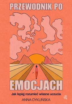 Przewodnik po emocjach. Jak lepiej rozumieć własne uczucia - Anna Cyklińska