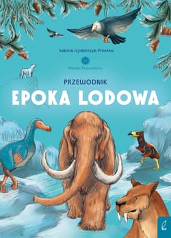 Przewodnik po epoce lodowej. Młodzi przyrodnicy - Sabina Izydorczyk