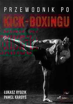 Przewodnik po kickboxingu Przewodnik po kickboxingu - Rydzik Łukasz, Kardyś Paweł