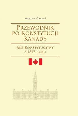Przewodnik po Konstytucji Kanady - Gabryś Marcin
