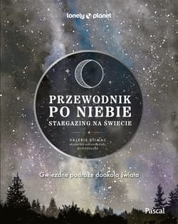 Przewodnik po niebie. Stargazing na świecie. Lonely Planet - Valerie Stimac