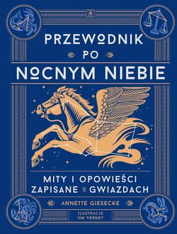 Przewodnik po nocnym niebie. Mity i opowieści zapisane w gwiazdach - ebook - Annette Giesecke