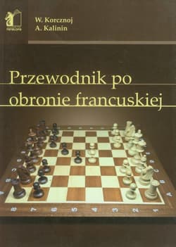 Przewodnik po obronie francuskiej - Korcznoj Wiktor, Kalinin Aleksander
