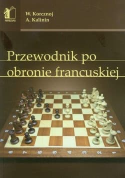 Przewodnik po obronie francuskiej - Korcznoj Wiktor, Kalinin Aleksander