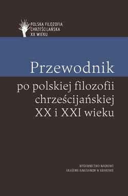 Przewodnik po polskiej filozofii chrześcijańskiej XX i XXI wieku - Skrzydlewski Paweł