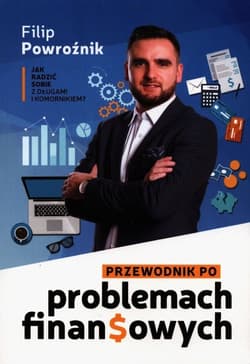 Przewodnik po problemach finansowych - Filip Powroźnik