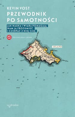 Przewodnik po samotności. Jak nauka i wiara pomagają nam ją zrozumieć i czerpać z niej siłę - ebook - Kevin Vost