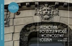 Przewodnik po secesji w Łodzi i woj. łódzkim - Nowakowska Maria