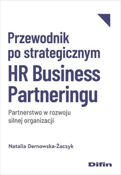 Przewodnik po strategicznym HR Business Partneringu Partnerstwo w rozwoju silnej organizacji - Dernowska-Żaczyk Natalia
