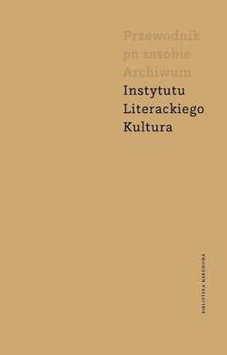 Przewodnik po zasobie Archiwum Instytutu Literackiego Kultura