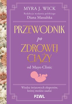 Przewodnik po zdrowej ciąży od Mayo Clinic - Wic Myra J., Massalska Diana