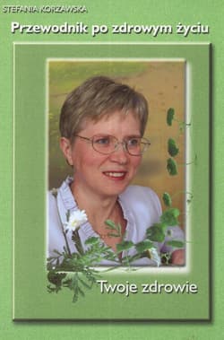 Przewodnik po zdrowym życiu - Stefania Korżawska