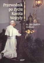 Przewodnik po życiu Karola Wojtyły - ks. Mieczysław Maliński