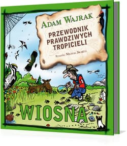 Przewodnik prawdziwych tropicieli. Wiosna - Adam Wajrak
