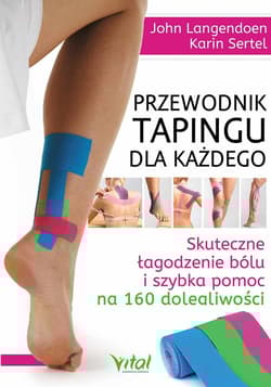 Przewodnik tapingu dla każdego Skuteczne łagodzenie bólu i szybka pomoc na 160 dolegliwości